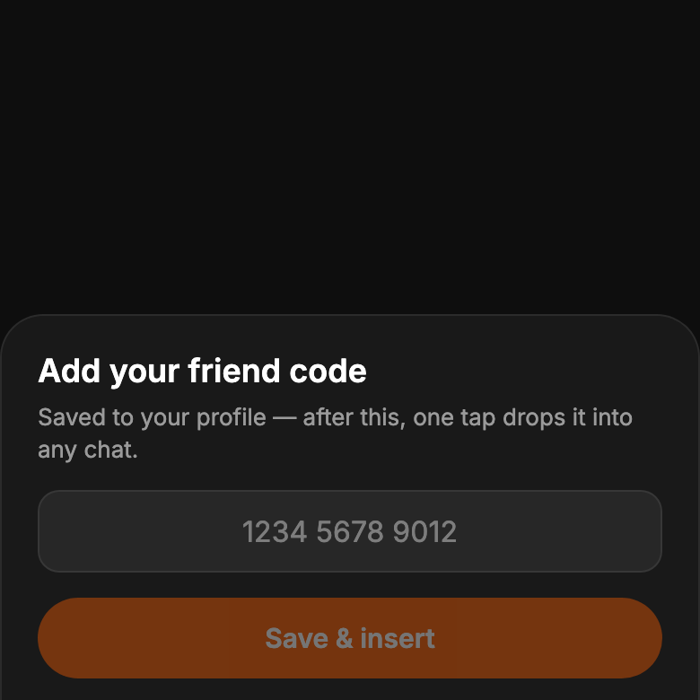 Friend code, saved once: one tap drops it into any chat